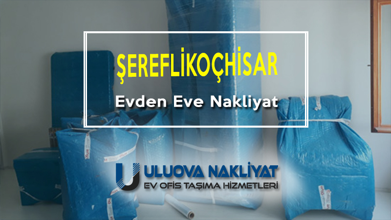 Şereflkoçhisar evden eve nakliyat